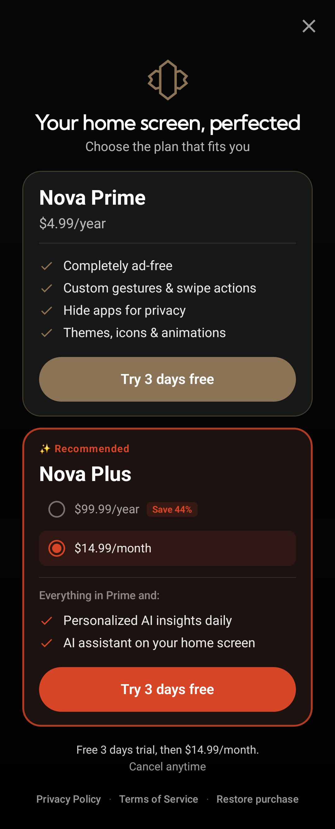 A screenshot showing subscription options for Nova Prime and Nova Plus. Nova Prime subscription goes for $4.99/year, while Nova Plus goes for either $14.99/month or $99.99/year. Nova Prime offers the following: an ad-free experience, custom gestures and swipe actions, the option to hide apps for privacy, and themes, icons and animations. Nova Plus offers an AI assistant on your home screen and daily personalized AI insights. There are three links at the bottom: Privacy Policy, Terms of Service, and Restore purchase. Each option offers a 3 day trial. The Nova Plus option is shown as "Recommended".
